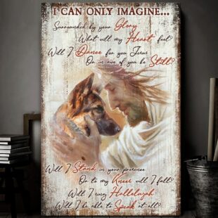 Canvas Wall Art Home Decor German Shepherd - I Can Only Imagine Jesus Canvas CA249